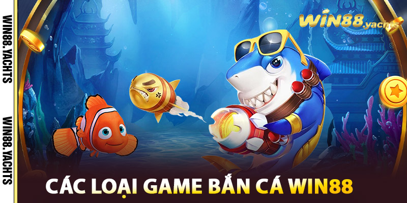 Bắn Cá WIN88 – Săn Cá Triệu Xu, Săn Thưởng Siêu Khủng 1 Các Loại Game Bắn Cá WIN88
