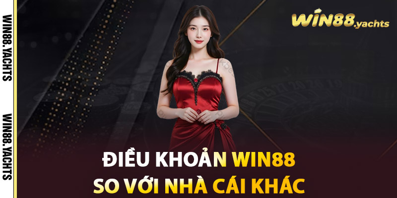 Điều khoản WIN88 so với nhà cái khác