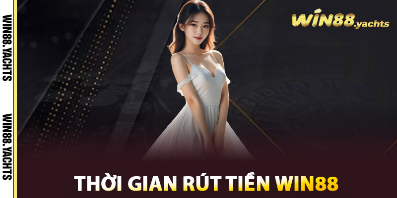 Thời gian rút tiền WIN88
